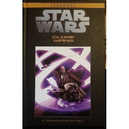 Légendes, Star Wars - Clone Wars. Vl. Démonstration De Force. (Collection Hachette)