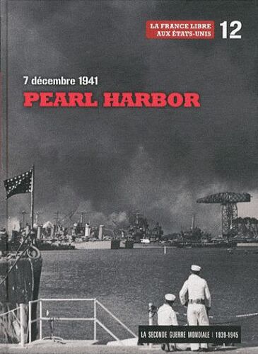 La Seconde Guerre Mondiale.1939-1945.Tome.12.Pearl Harbor.7 Decembre 1941.
