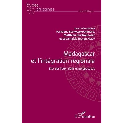 Madagascar Et L'intégration Régionale - Etat Des Lieux, Défis Et Perspectives