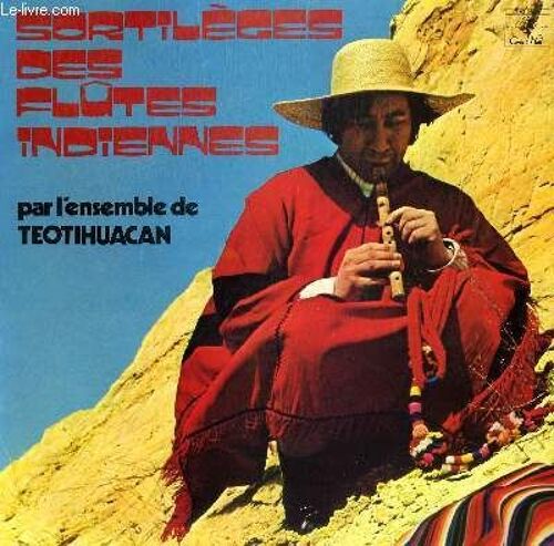 Disque Vinyle 33t Sortileges Des Flûtes Indiennes. La Cuequita / Los Carnavales / Bolivianita / Siku / Copacabana / Indiecito / El Huma Cuaqueno / Chacarerita