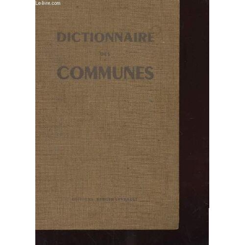 Dictionnaire Des Communes. France Metropolitaine. Algerie. Departements D'outre-Mer. Territoires D'outre-Mer