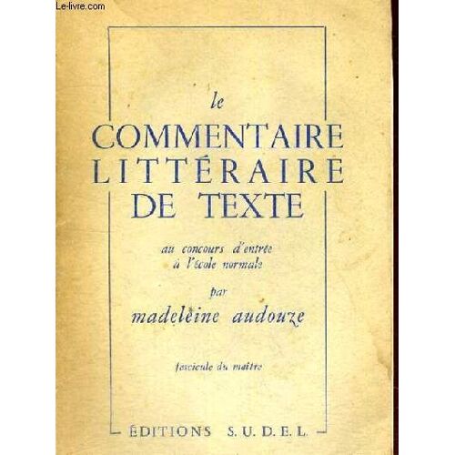 Le Commentaire Litteraire De Texte Au Concours D'entree A L'ecole Normale - Fascicule Du Maitre