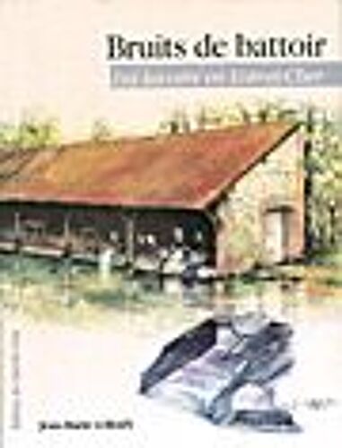 Bruits De Battoir - Les Lavoirs En Loir-Et-Cher