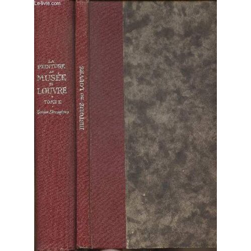 La Peinture Au Musée Du Louvre Tome Ii: Ecoles Étrangères+Histoire Du Louvre- Le Château, Le Palais, Le Musée Des Origines À Nos Jours 1200-1940