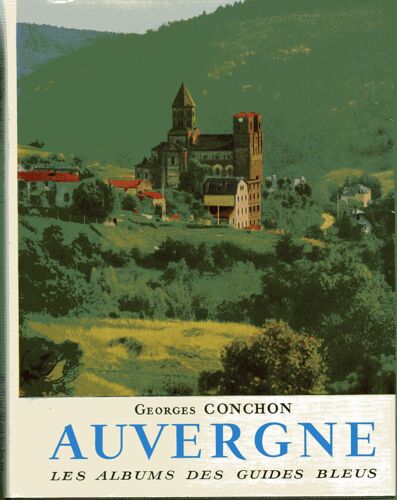 Auvergne. Photographies De Loïc Jahan. Notices Geographiques, Historiques Et Archeologiques De Charles Bacquet