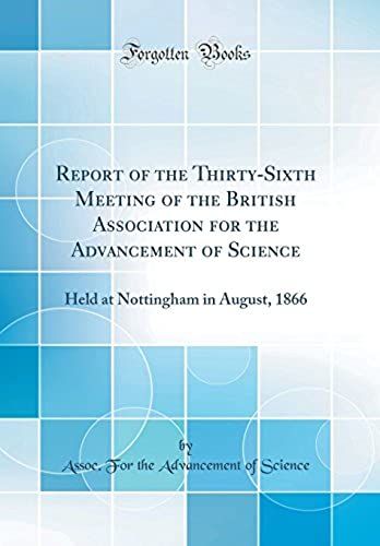 Report Of The Thirty-Sixth Meeting Of The British Association For The Advancement Of Science: Held At Nottingham In August, 1866 (Classic Reprint)