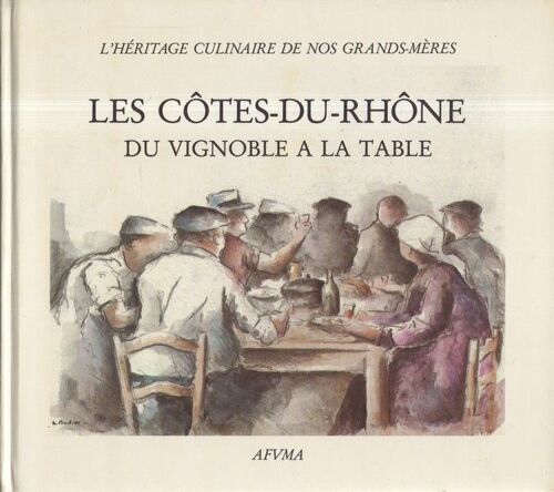 Les Côtes-Du-Rhône Du Vignoble À La Table : L'héritage Culinaire De Nos Grands-Mères