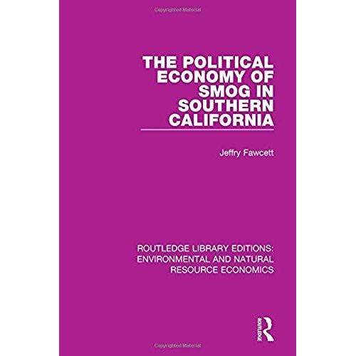 The Political Economy Of Smog In Southern California (Routledge Library Editions: Environmental And Natural Resource Economics)