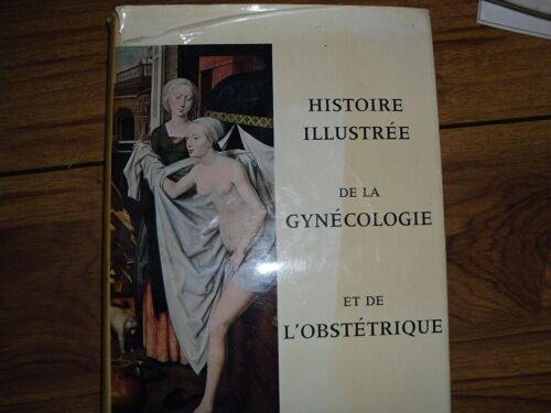 Histoire Illustree De La Gynecologie Et De L'obstetrique.