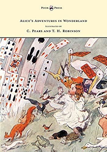Alice's Adventures In Wonderland - Illustrated By T. H. Robinson & C. Pears
