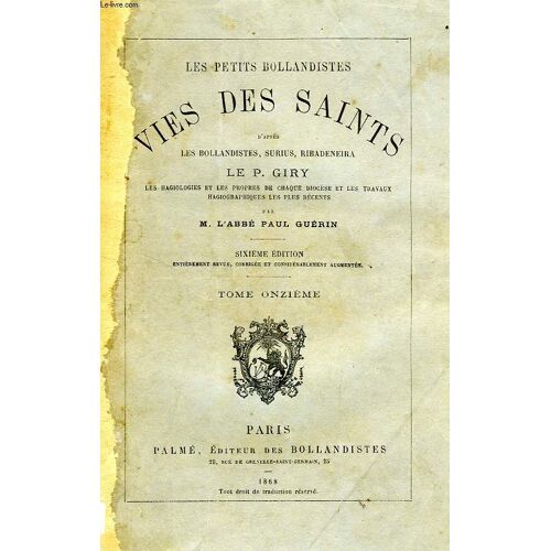 Les Petits Bollandistes, Vies Des Saints, Tome Xi, D'apres Les Bollandistes, Surius, Ribadeneira, Le P. Giry, Etc.