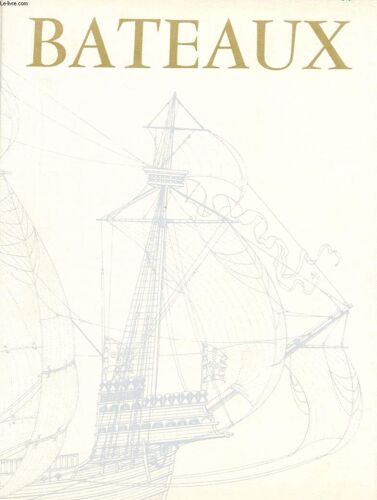 Bateaux - Panorama Sur L'histoire Des Bateaux : Du Radeaux Primitif Aux Navires Atomiques