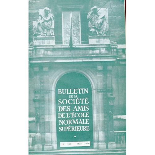 Bulletin De La Societe Des Amis De L'ecole Normale Superieure - 47e Annee - N° 105