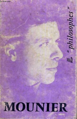 Emmanuel Mounier Sa Vie,Son Oeure Avec Un Expose De Sa Philosophie - Philosophes Sup