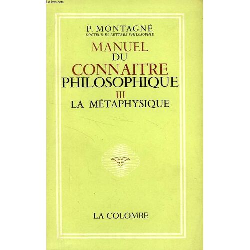 Manuel Du 'connaitre Philosophique', Iii, La Metaphysique