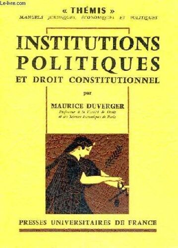 Institutions Politiques Et Droit Constitutionnel - Dixieme Edition Remaniee - Themis Manuels Juriques, Economiques Et Politiques - Collection Dirigee Par M. Duverger