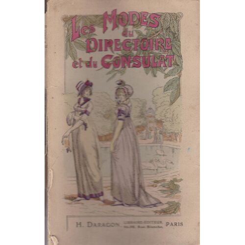 Les Modes Du Directoire Et Du Consulat : Illustrations Couleur : Les Merveilleuses Habillées Par Despoix - Nancy- Raimbaud - Bertrand - 1897-1804 - Recamier Stael Montesson Beauharnais