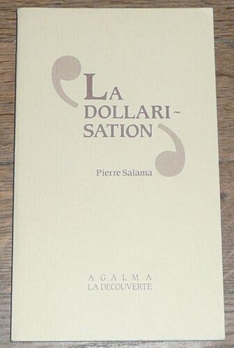 La Dollarisation - Essai Sur La Monnaie, L'industrialisation Et L'endettement Des Pays Sous-Développés