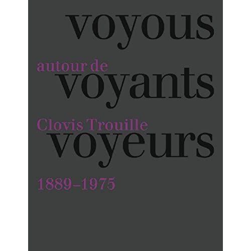 Voyou Voyants Voyeurs : Autour De Clovis Trouille (1889-1975)