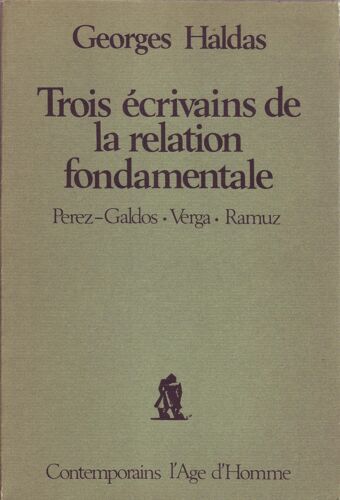 Trois Écrivains De La Relation Fondamentale : Perez-Galdos, Giovanni Verga, C.F. Ramuz (Contemporains)