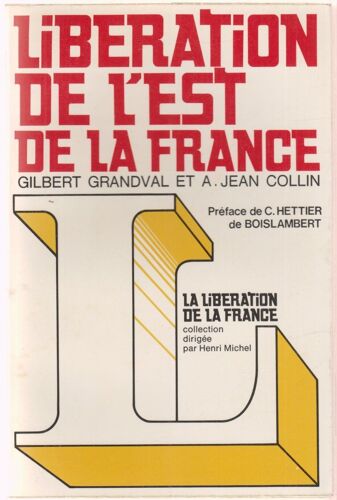 Libération De L Est De La France. Préface De C. Hettier De Boislambert