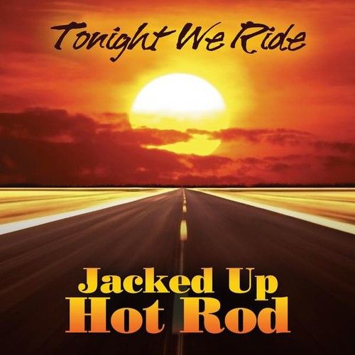 Jacked Up Hot Rod - Tonight We Ride [Compact Discs]