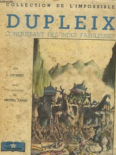 Dupleix Conquerant Des Indes Fabuleuses.