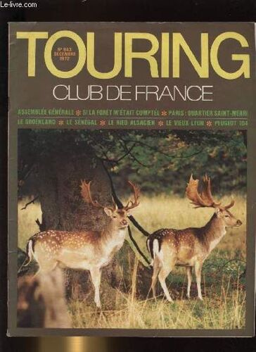 Touring - Club De France N° 843. Assemblee Generale - Si La Foret M'etait Comptee - Paris : Quartiers Saint-Merri - Le Groenland - Le Senegal - Le Ried Alsacien - Le Vieux Lyon - Peugeot ...