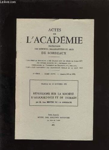 Actes De L'académie Nationale Des Sciences, Belles-Lettres Et Arts De Bordeaux. Réflexions Sur La Société D'aujourd'hui Et De Demain