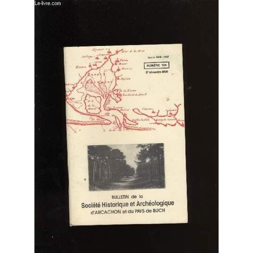 Bulletin De La Société Historique Et Archéologique D'arcachon Et Du Pays De Buch N°104