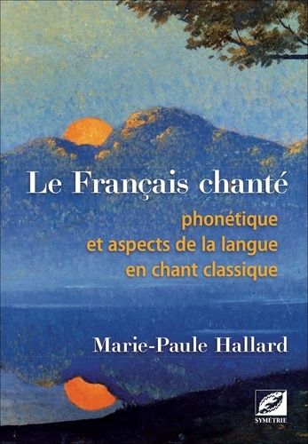 Le Français Chanté - Phonétique Et Aspects De La Langue En Chant Classique