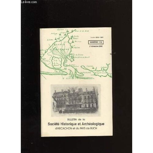 Bulletin De La Société Historique Et Archéologique D'arcachon Et Du Pays De Buch N°112