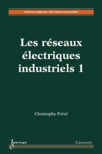 Les Réseaux Électriques Industriels Tome 1 Conception, Implantation Et Exploitation