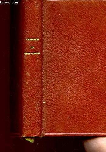 L'imitation De Jesus-Christ - Traduction Nouvelle Avec Des Reflexions A La Fin De Chaque Chapitre, Suivie Des Prieres Durant La Sainte Messe Et Des Vepres Du Dimanche