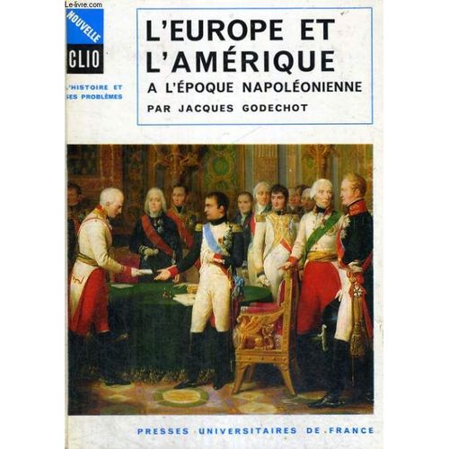 L'europe Et L'amerique A L'epoque Napoleonienne 1800-1815 - Nouvelle Clio L'histoire Et Ses Problemes - Collection Dirigee Par R. Boutruche