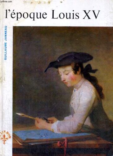 L'epoque Louis Xv - Le Lys D'or - Histoire De L'art Francais Collection Dirigee Par N. Dufurcq