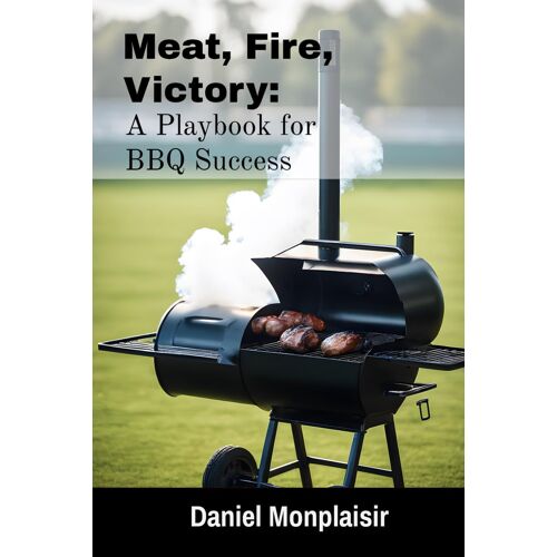 Meat, Fire, Victory: A Playbook For Bbq Success