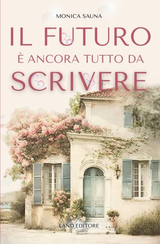 Il Futuro È Ancora Tutto Da Scrivere: [Hate Lo Love, Grumpy X Sunshine] (I Romance Land Editore)