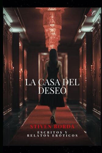 La Casa Del Deseo (Escritos Y Relatos)