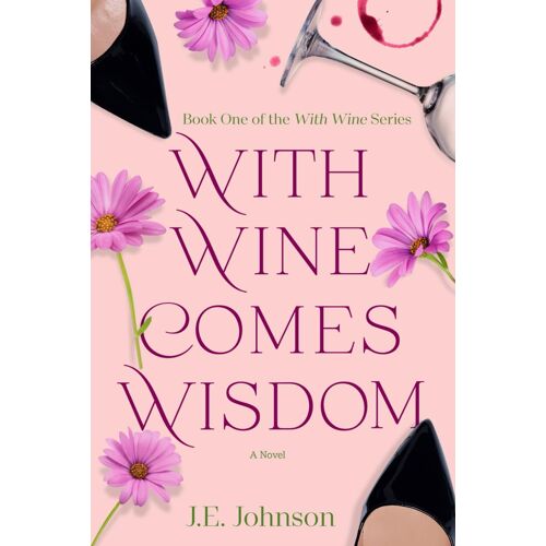 With Wine Comes Wisdom: With Wine Series Book 1