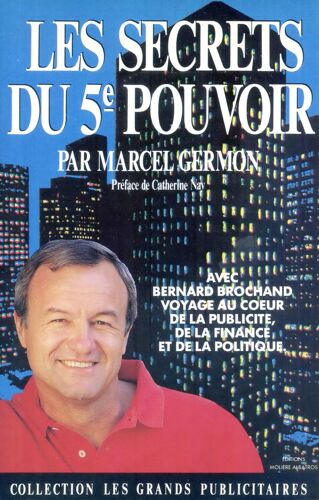 Les Secrets Du 5e Pouvoir: Avec Bernard Brochand Voyage Au Coeur De La Publicité, De La Finance Et De La Politique