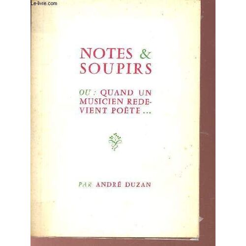 Notes & Soupirs Ou Quand Un Musicien Redevient Poète...