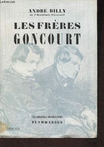 Les Frères Goncourt- La Vie Littéraire À Paris Pendant La Seconde Moitié Du Xixe Siècle. (Collection Les Grandes Biographies)
