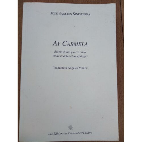 Ay Carmela: Élégie D'une Guerre Civile En Deux Actes Et Un Épilogue