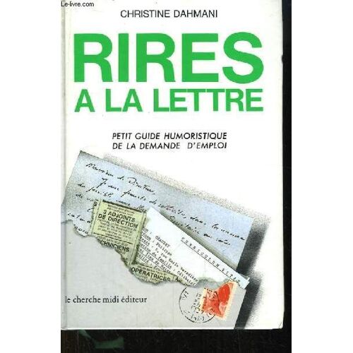 Rire À La Lettre. Petit Guide Humoristique De La Demande D'emploi.
