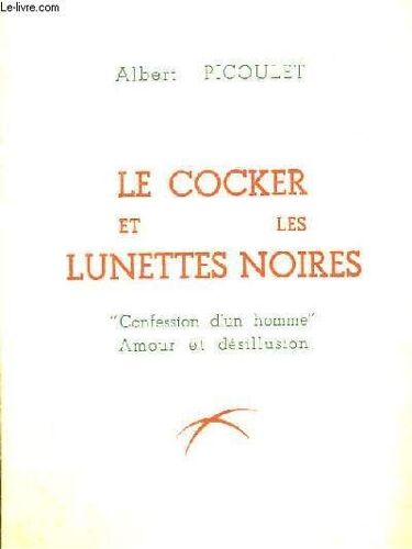 Le Cocker Et Les Lunettes Noires. Confession D'un Homme. Amour Et Désillusion