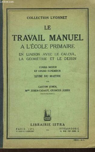 Le Travail Manuel À L'ecole Primaire, En Liaison Avec Le Calcul, La Géométrie Et Le Dessin. Cours Moyen Et Cours Supérieur. Livre Du Maitre
