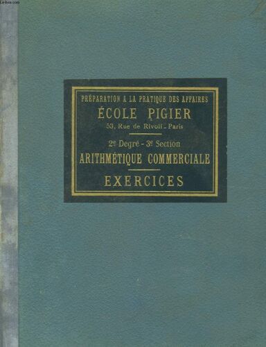 Préparation ) La Pratique Des Ecole Pigier. 2ème Degré, 3ème Section : Arithmétique Commerciale.. Exercices