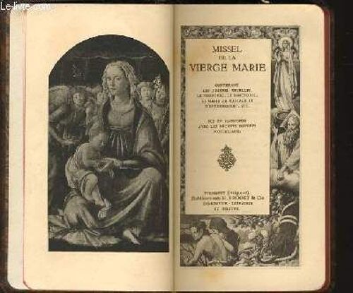 Missel De La Vierge Marie Contenant Lds Prières Usuelles, Le Temporal, Le Sanctoral, La Messe De Mariage Et D'enterrement, Etc... Mis En Harmonie Avec Les Récents Décrets Pontificaux