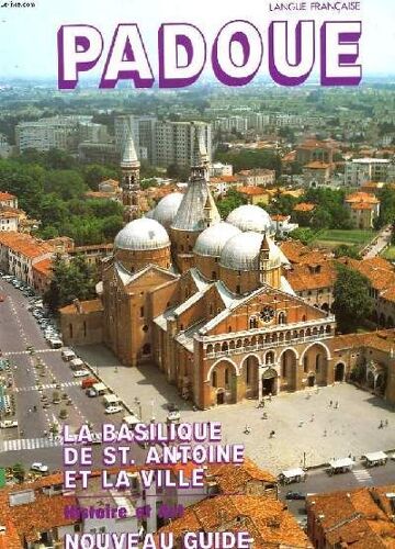 Padoue. La Basilique Saint Antoine Et La Ville. Nouveau Guide